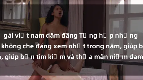 gái việt nam dâm đãng Tổng hợp những bộ phim JAV Idol không che đáng xem nhất trong năm, giúp bạn tìm kiếm và thỏa mãn niềm đam mê của mình.