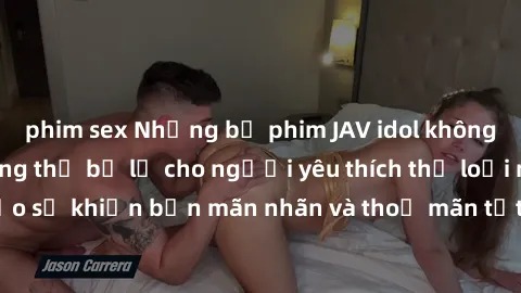 phim sex Những bộ phim JAV idol không che hấp dẫn không thể bỏ lỡ cho người yêu thích thể loại này! Đảm bảo sẽ khiến bạn mãn nhãn và thoả mãn tất cả nhu cầu tình dục của mình.
