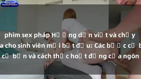 phim sex pháp Hướng dẫn viết và chạy chương trình Java cho sinh viên mới bắt đầu: Các bước cơ bản và cách thức hoạt động của ngôn ngữ lập trình Java.