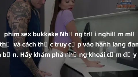 phim sex bukkake Những trải nghiệm mới lạ với sex tập thể và cách thức truy cập vào hành lang đam mê của bạn. Hãy khám phá những khoái cảm đầy kích thích với tập thể hấp dẫn!