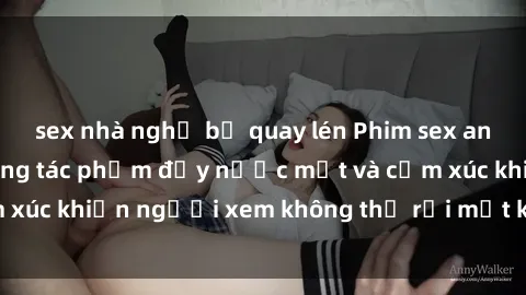 sex nhà nghỉ bị quay lén Phim sex anime đỉnh cao: Những tác phẩm đầy nước mắt và cảm xúc khiến người xem không thể rời mắt khỏi màn hình